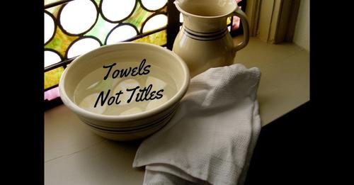 Sermon: Towels not Titles